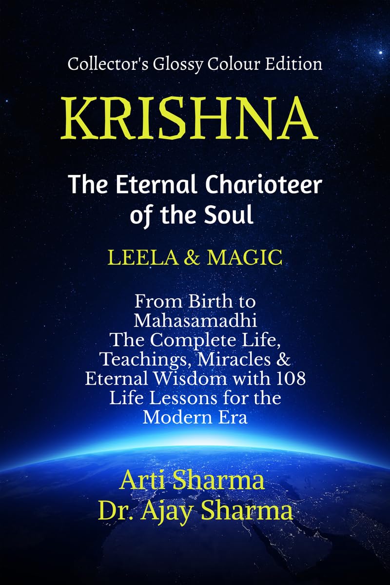 KRISHNA-The Eternal Charioteer of the Soul - BOOK-I: From Birth to Mahasamadhi: The Complete Life, Teachings Miracles & Eternal Wisdom with 108 Life Lessons for the Modern Era