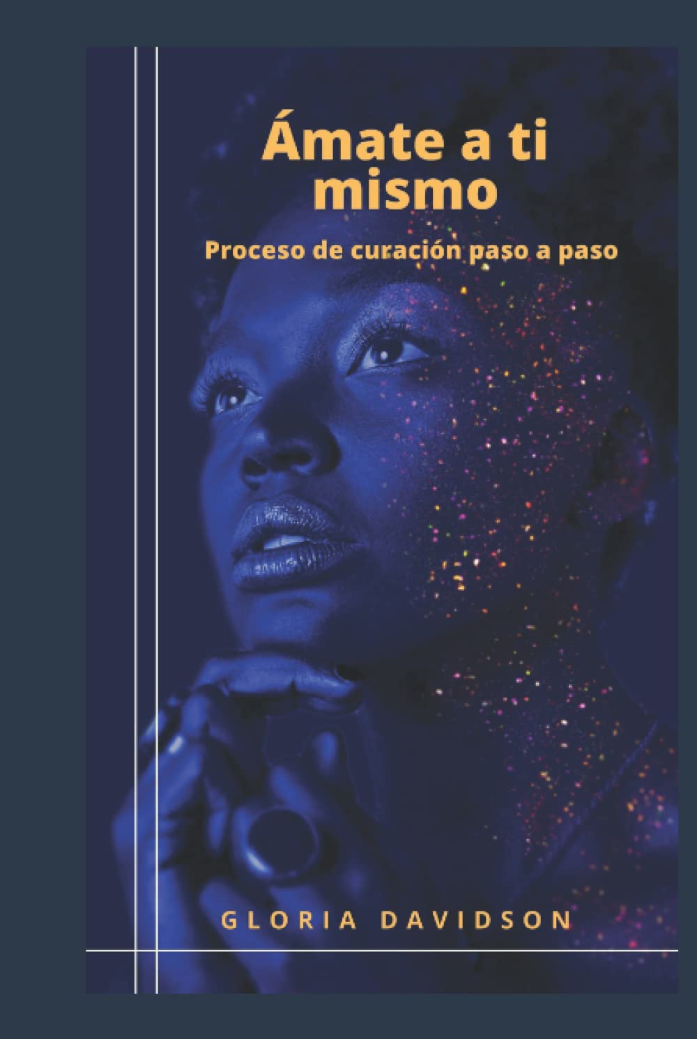 Ámate a ti mismo: Proceso de curación paso a paso (Spanish Edition)