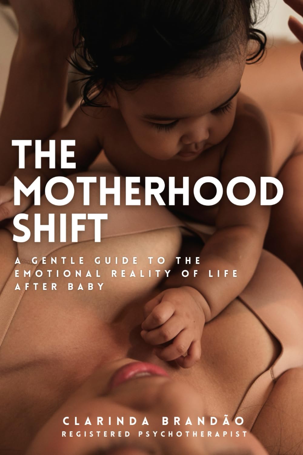The Motherhood Shift: A Gentle Guide to the Emotional Reality of Life After Baby