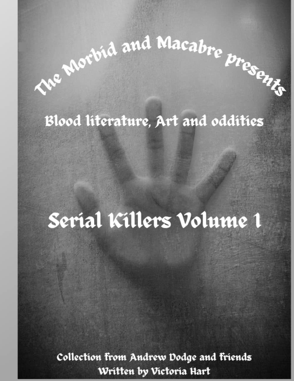 The Morbid and Macabre: Blood Literature, art and oddities: Serial killers Volume I