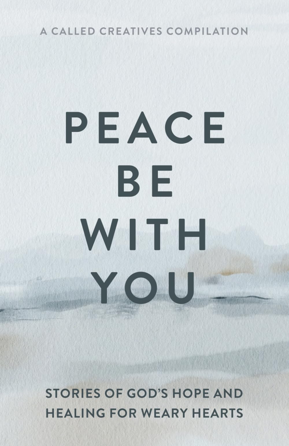 Peace Be with You: Stories of God's Hope and Healing for Weary Hearts