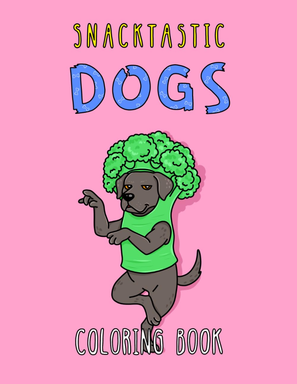 Snacktastic Dogs: Bold and Easy Coloring Book with Funny Dogs and Positive Quotes for Adults and Teens (Boldly Positive Coloring)