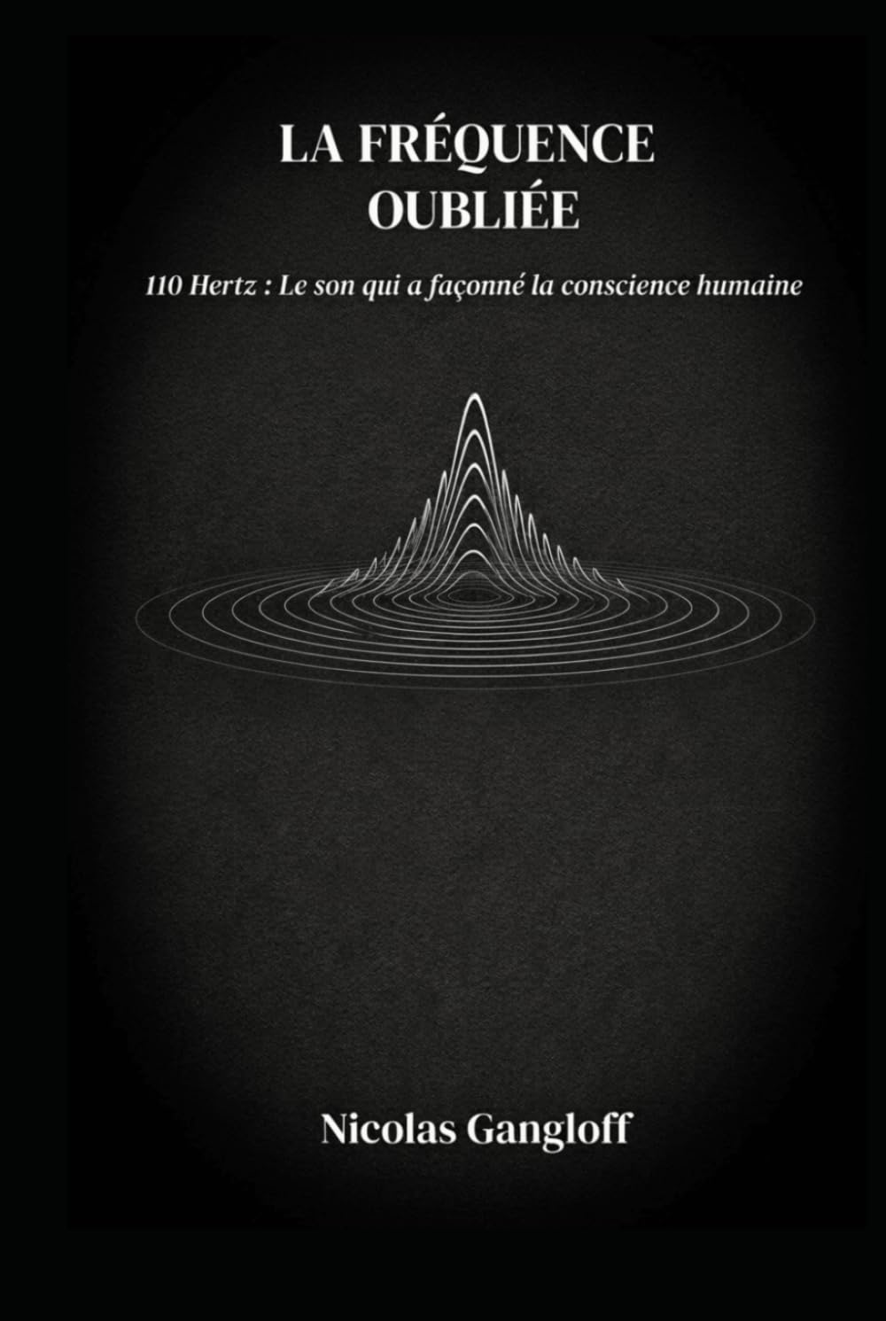 La Fréquence Oubliée: 110 Hertz, Le son qui a façonné la conscience humaine