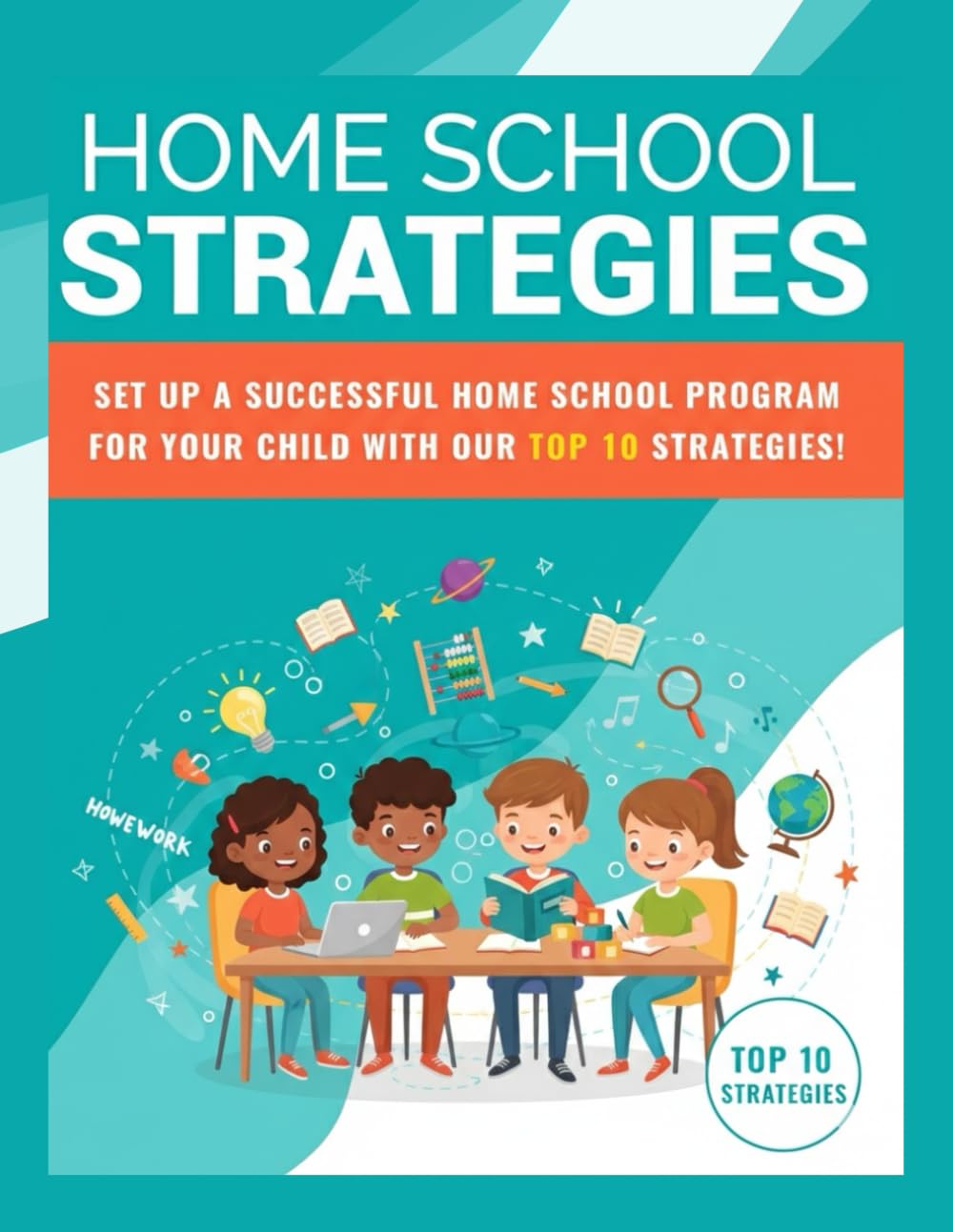 Home School Strategies: 10 Proven Steps to Set Up a Successful Home School Program and Help Your Child Thrive