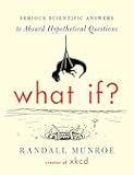 What If?: Serious Scientific Answers to Absurd Hypothetical Questions