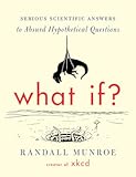 What If&quest;&colon; Serious Scientific Answers to Absurd Hypothetical Questions