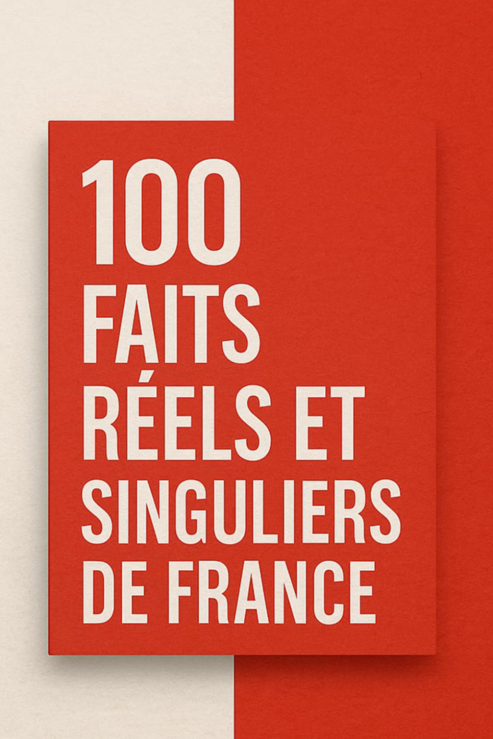 100 Faits Réels et Singuliers de France