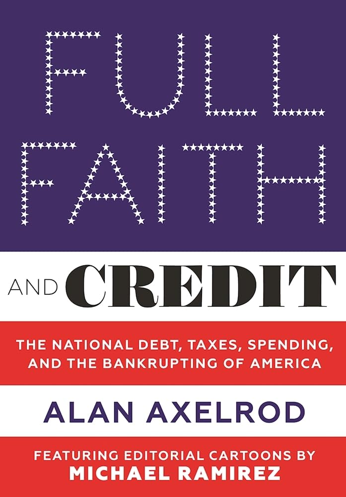 Buy Full Faith and Credit: The National Debt, Taxes, Spending, and the Bankrupting of America — BookShops.in