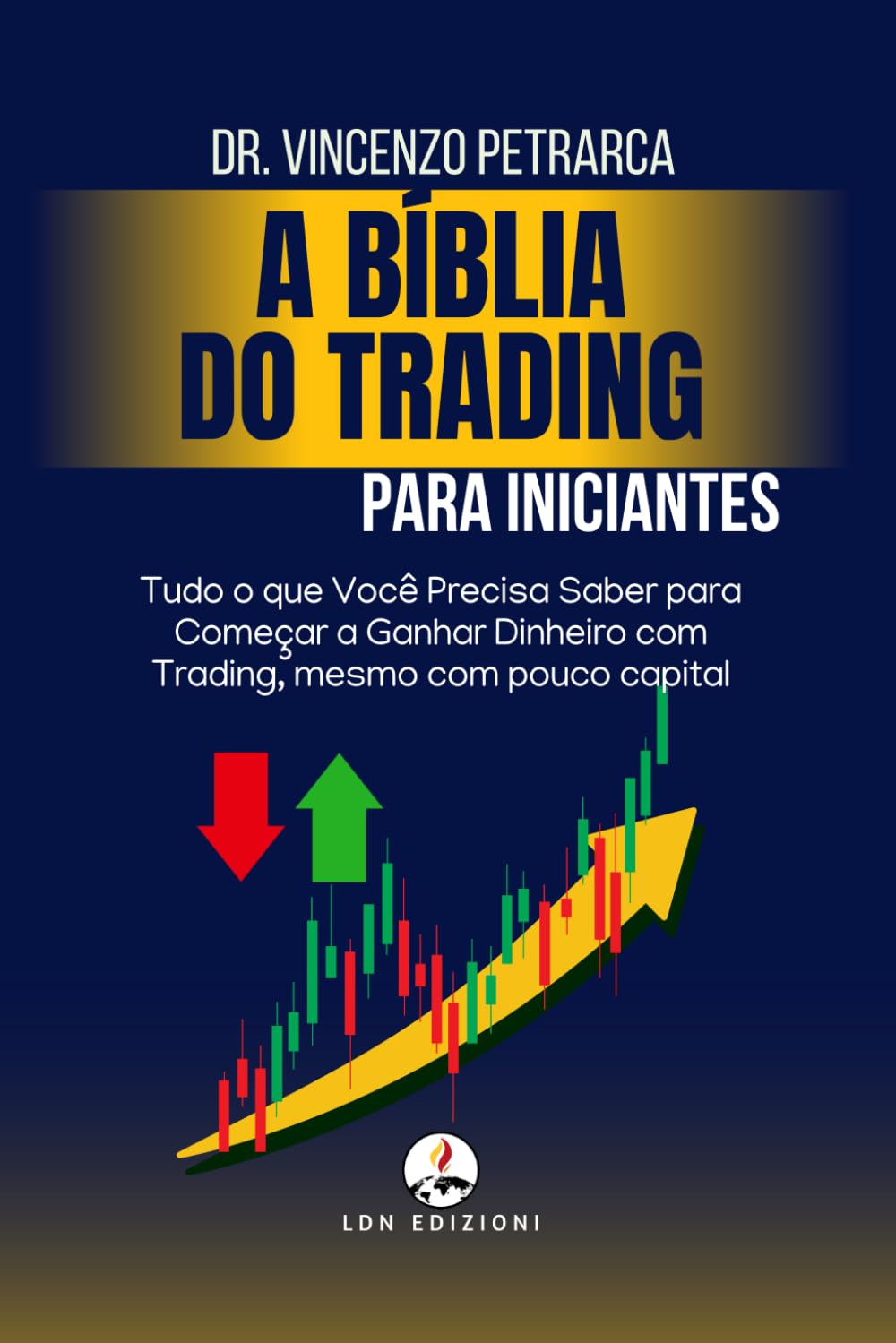 A Bíblia do Trading para Iniciantes: Tudo o que Você Precisa Saber para Começar a Ganhar Dinheiro com Trading, mesmo com pouco capital