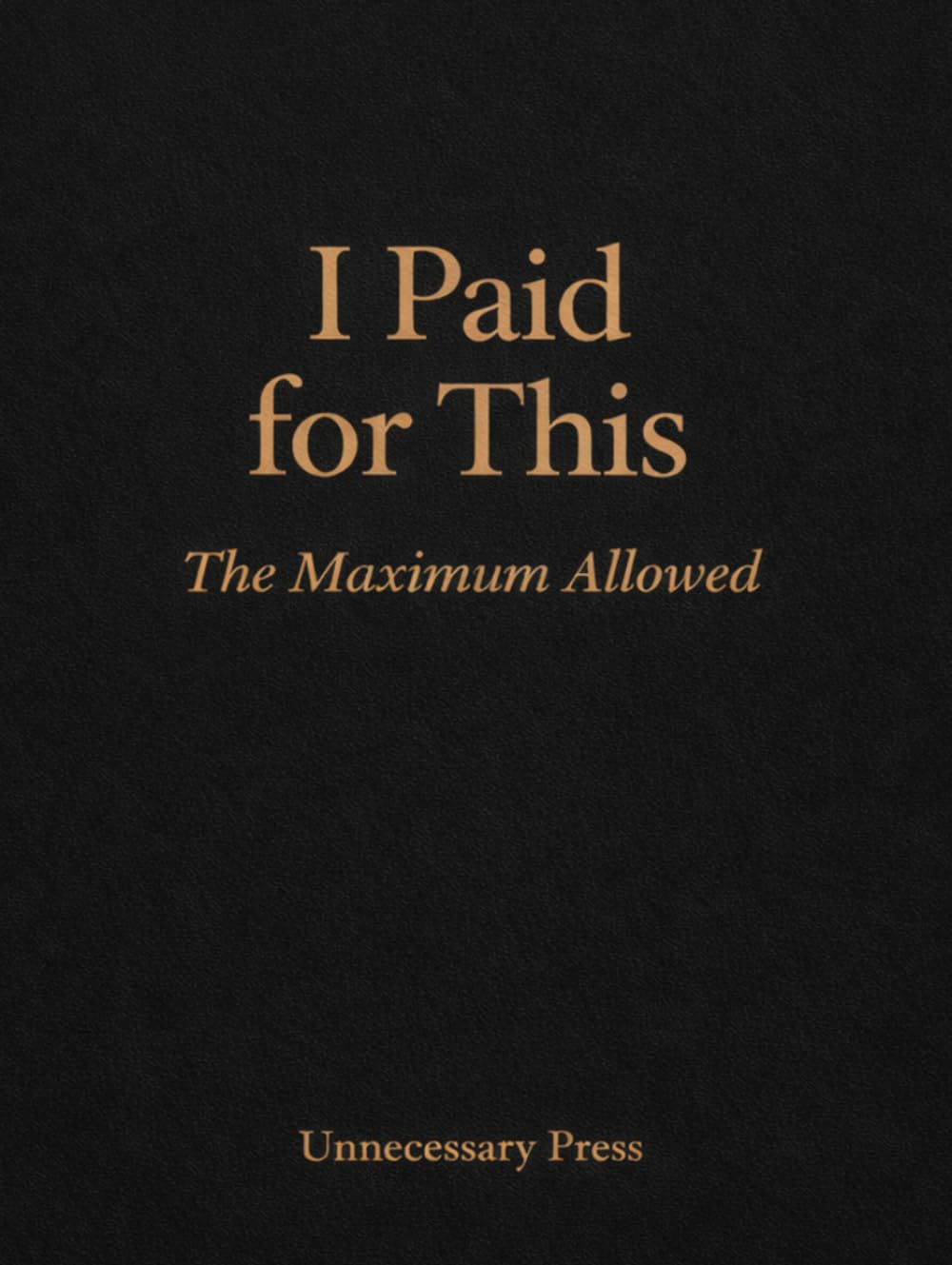 I Paid for This: The Maximum Allowed
