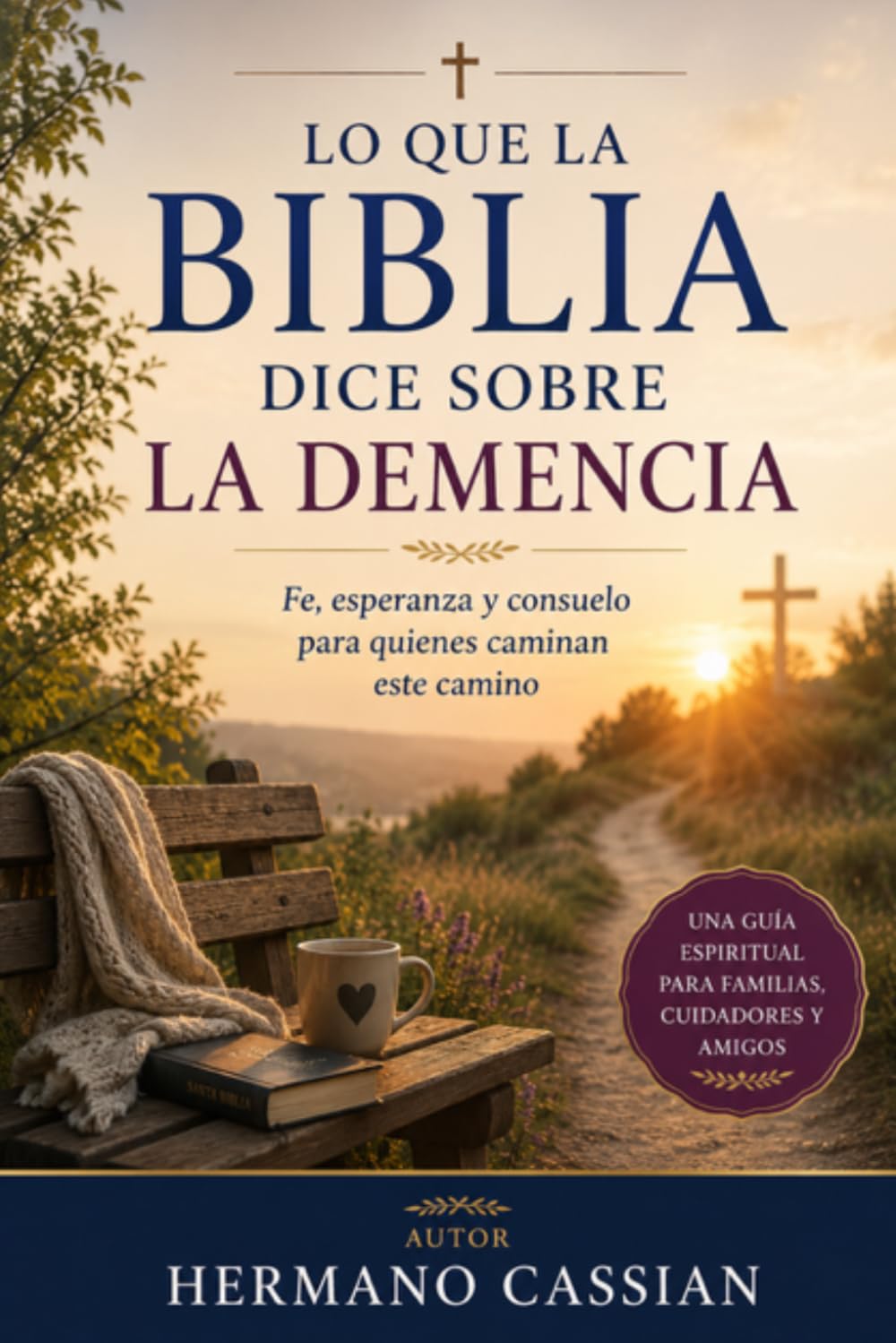 Lo Que La Biblia Dice Sobre La Demencia: Fe, esperanza y consuelo para quienes caminan este camino