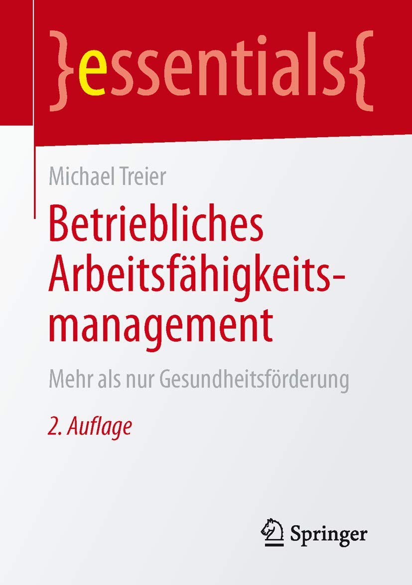 Betriebliches Arbeitsfähigkeitsmanagement: Mehr als nur Gesundheitsförderung (essentials) (German Edition)
