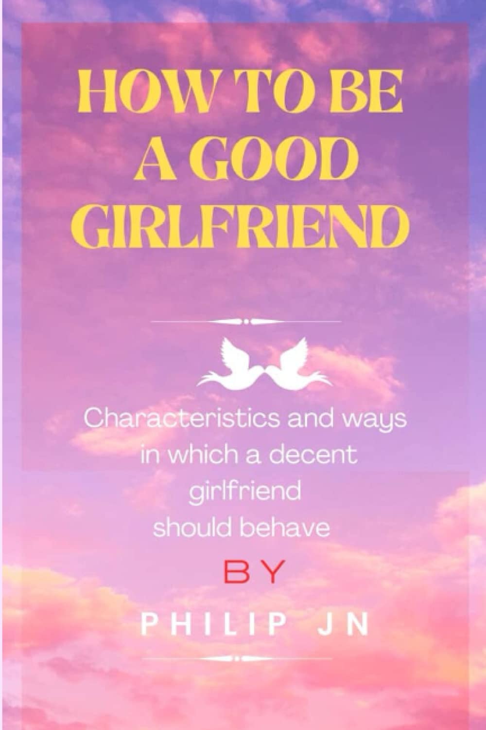 How To Be A Good Girlfriend: Characteristics Of What A Decent Boyfriend Wants His Girlfriend To Have For A Healthy Relationship