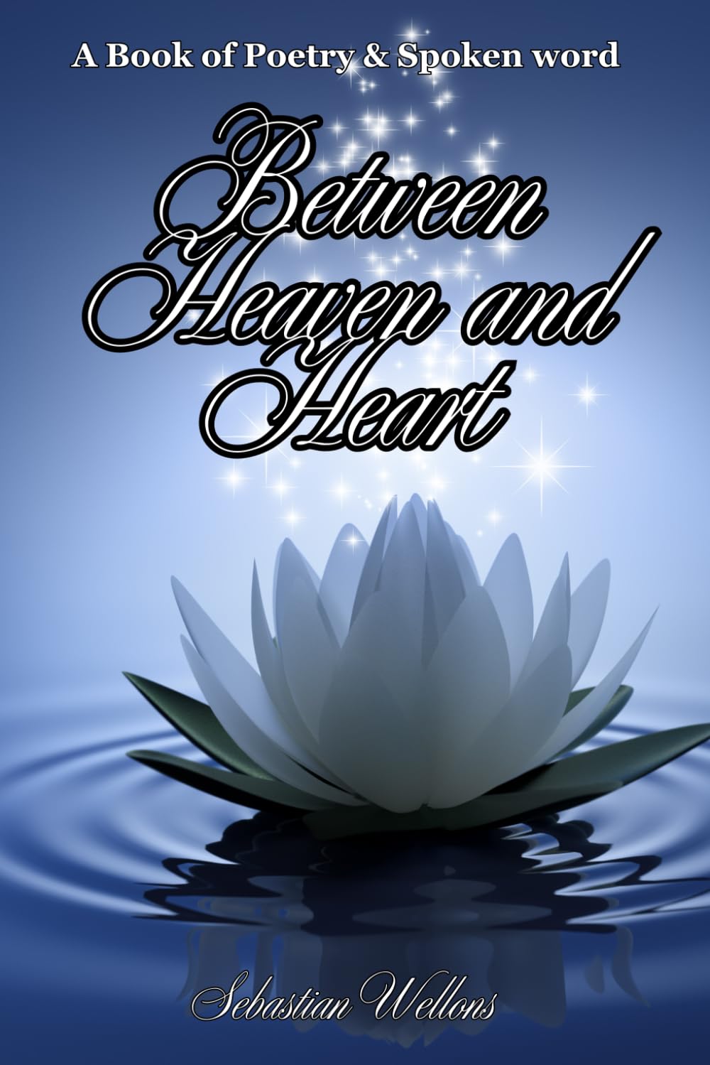 Between Heaven and Heart : A Book of Poetry & Spoken Word