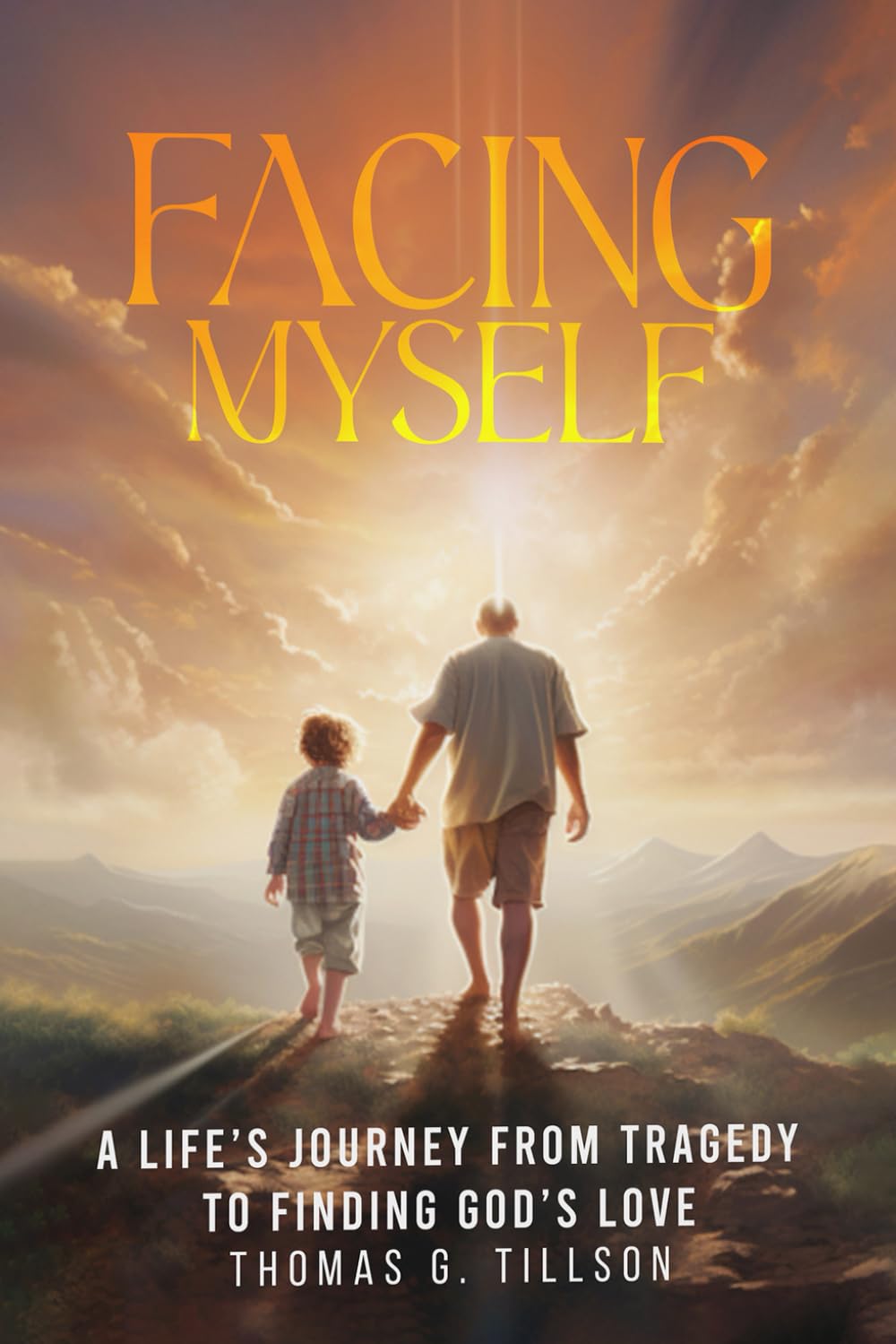 Facing Myself: A Life’s Journey From Tragedy To Finding God’s Love