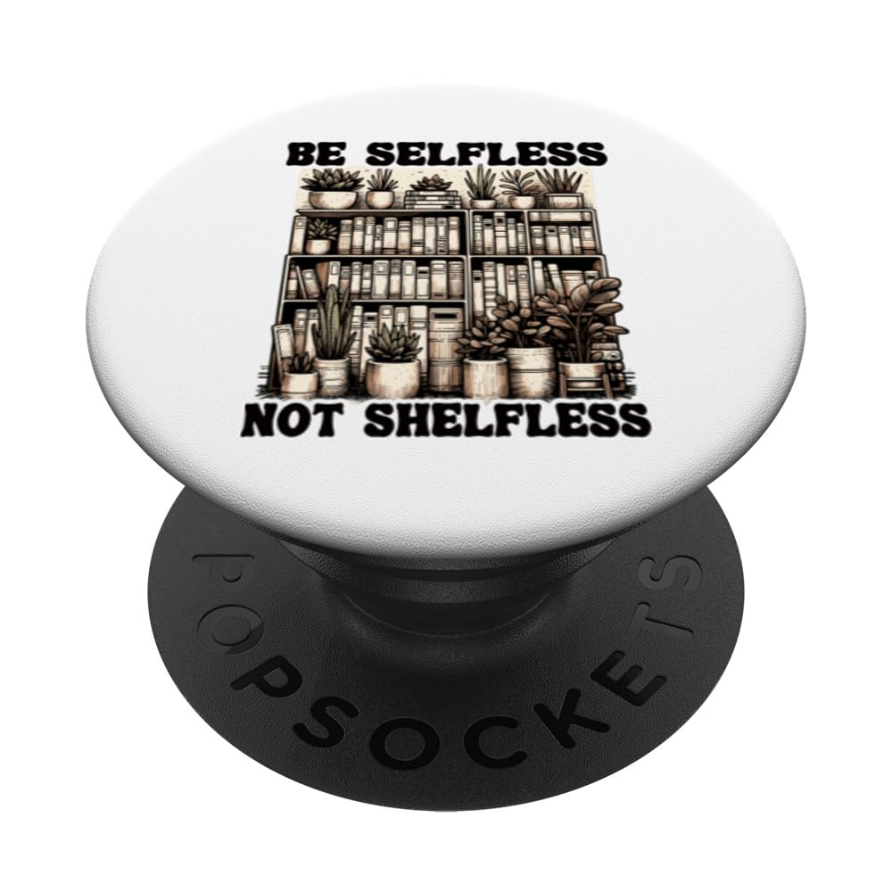 Be Selfless Not Shelfless Book Lover Reading Funny Book PopSockets Swappable PopGrip, Black
