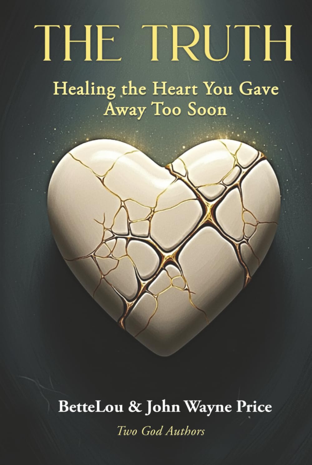The Truth: Healing the Heart You Gave Away Too Soon