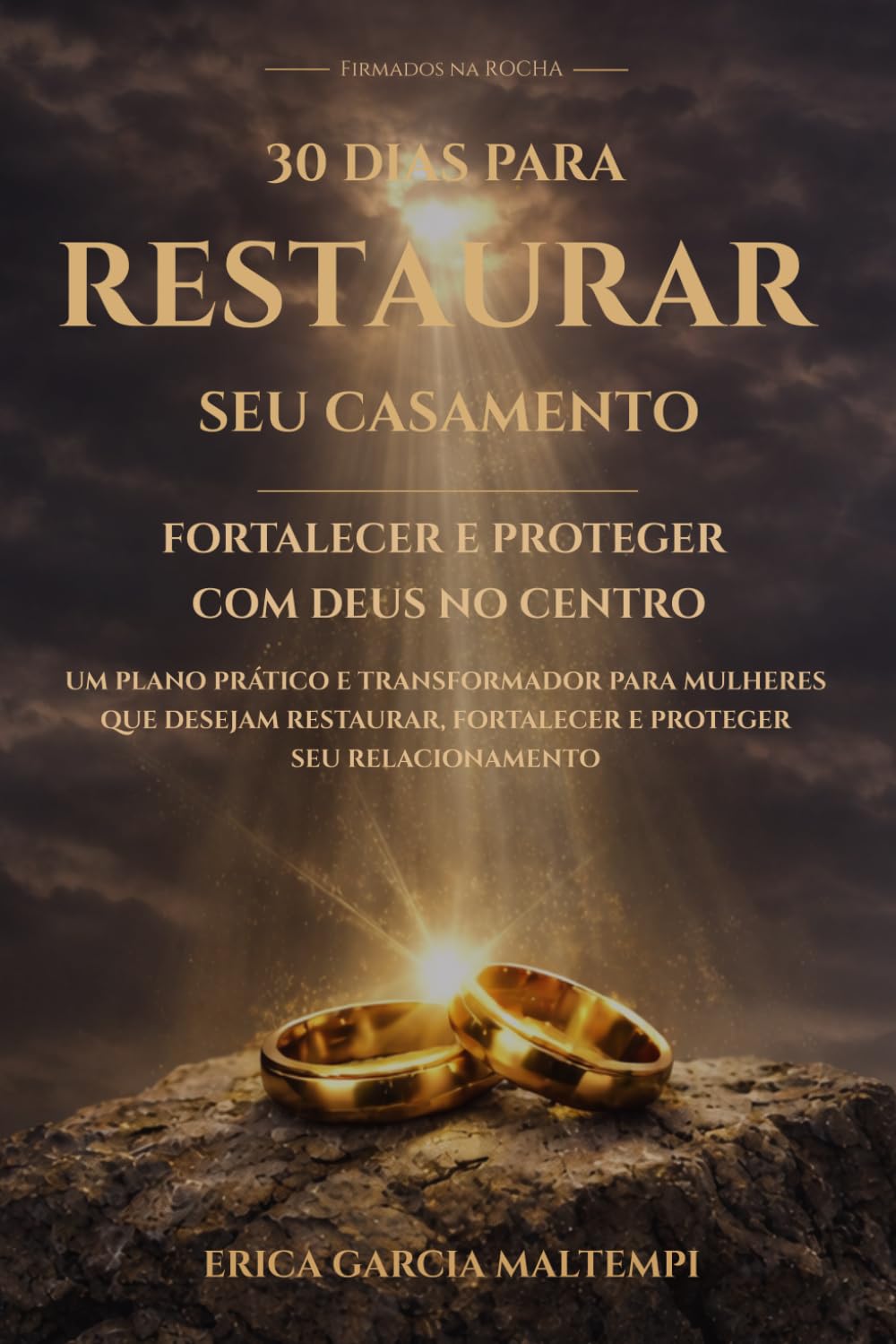 Firmados na Rocha: 30 dias para restaurar seu casamento, fortalecer e proteger com Deus no centro
