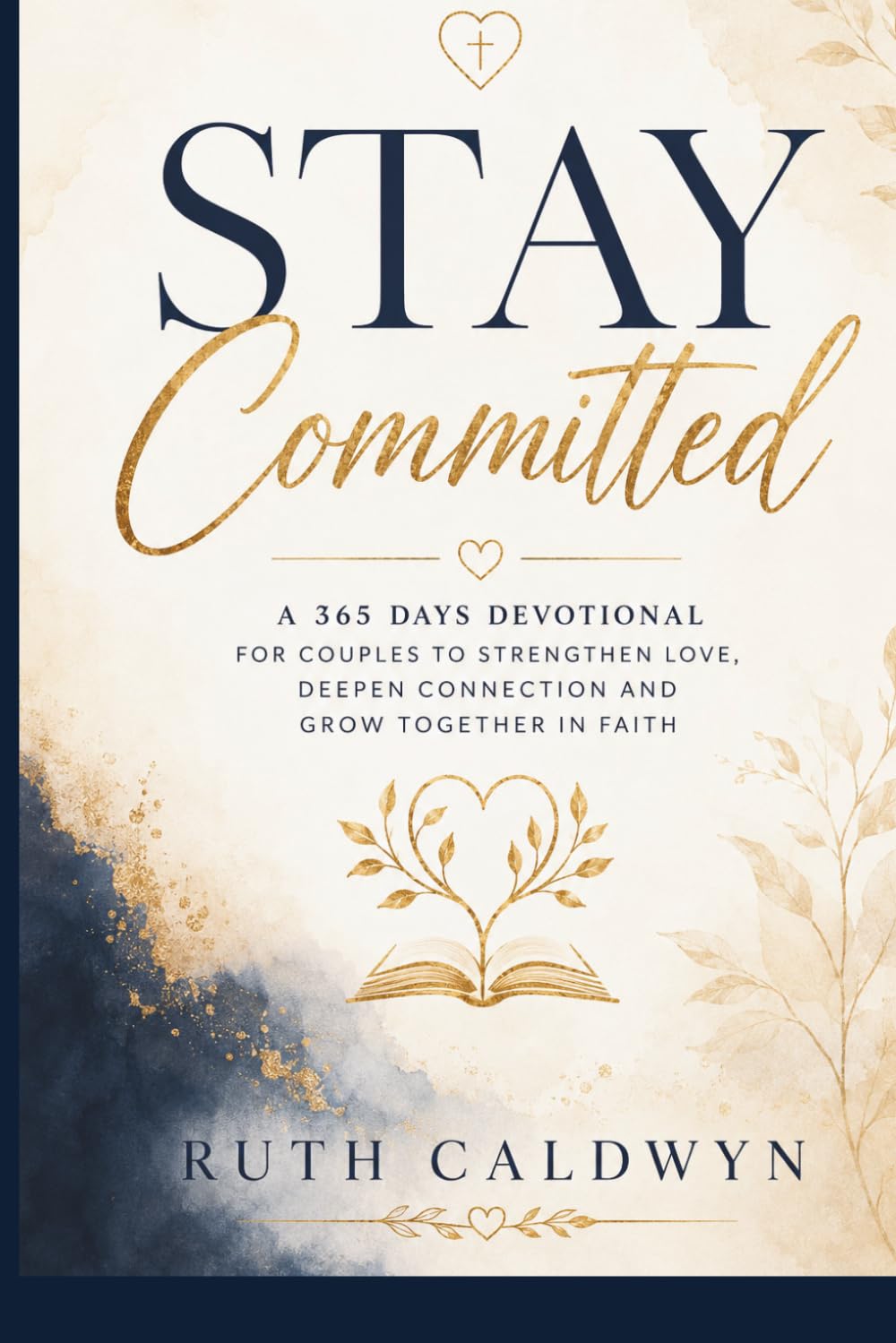 STAY COMMITTED: A 365 Days Devotional For Couples To strengthen Love, Deepen Connection And Grow Together In Faith.