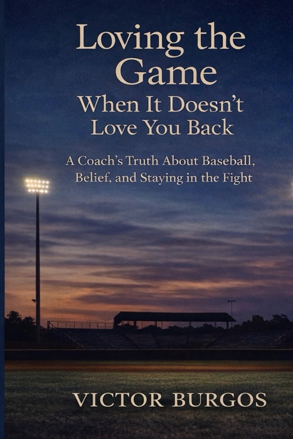 Loving the game When it doesn't love you back: A Coach's Truth About Baseball Belief, and Staying in the Flight