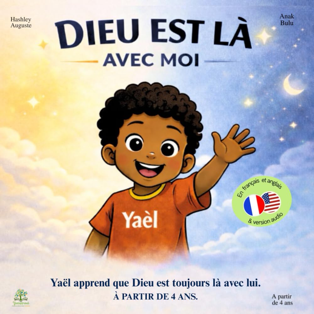 Dieu est là avec moi – Livre chrétien pour enfants - édition français / anglais - Yaël apprend: Yaël apprend que Dieu est toujours là avec lui – À partir de 4 ans