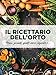 Il ricettario dell'orto. Primi, secondi, piatti unici, insalate e...