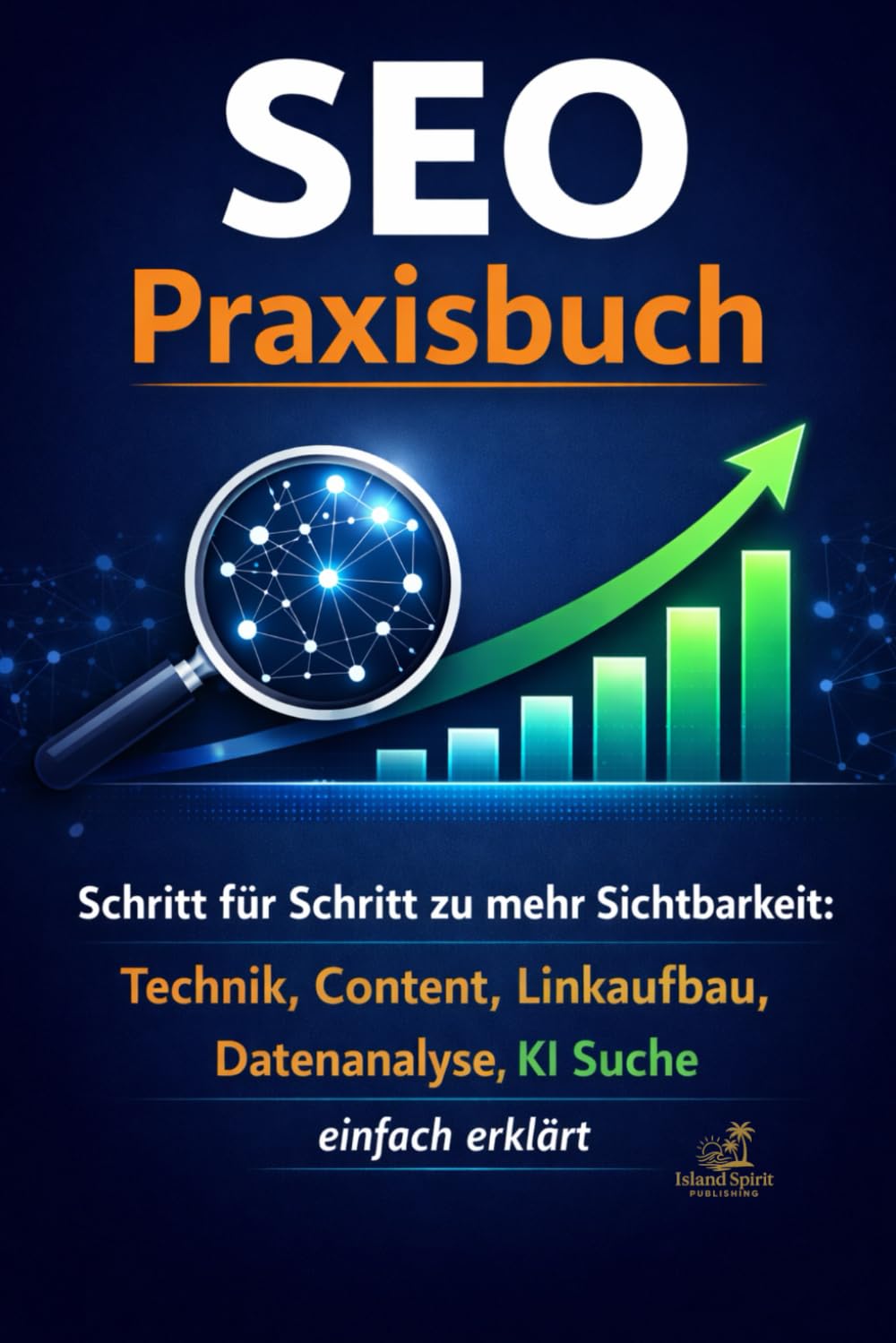 SEO Praxisbuch: Schritt für Schritt zu mehr Sichtbarkeit: Technik, Content, Linkaufbau, Datenanalyse und KI Suche einfach erklärt