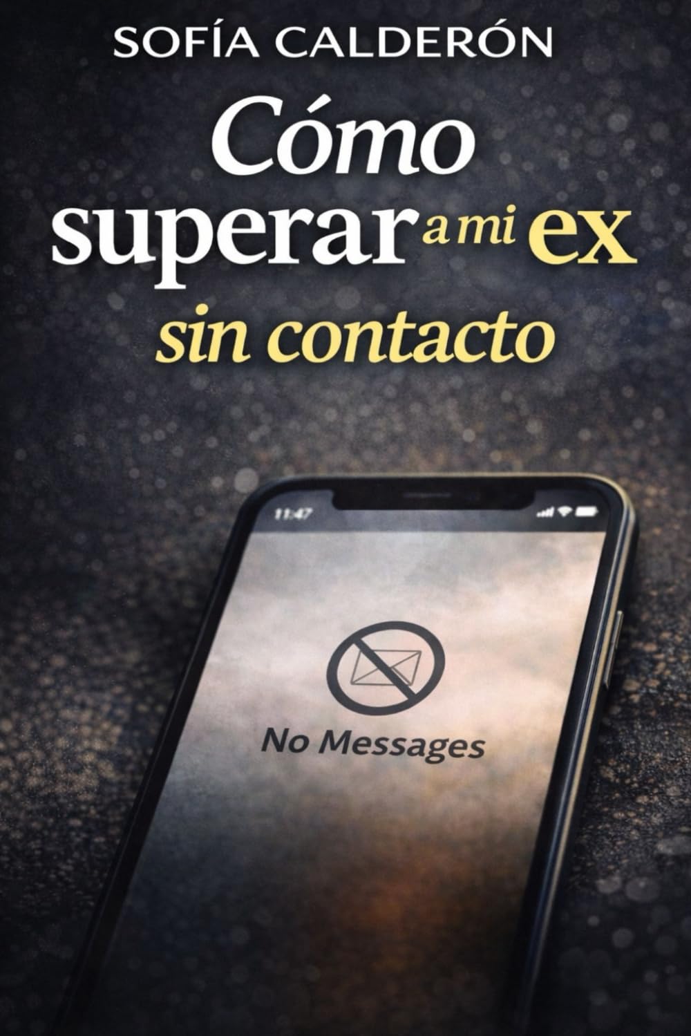 Cómo superar a mi ex sin contacto: Guía práctica para aplicar contacto cero, evitar recaídas y recuperar tu estabilidad emocional