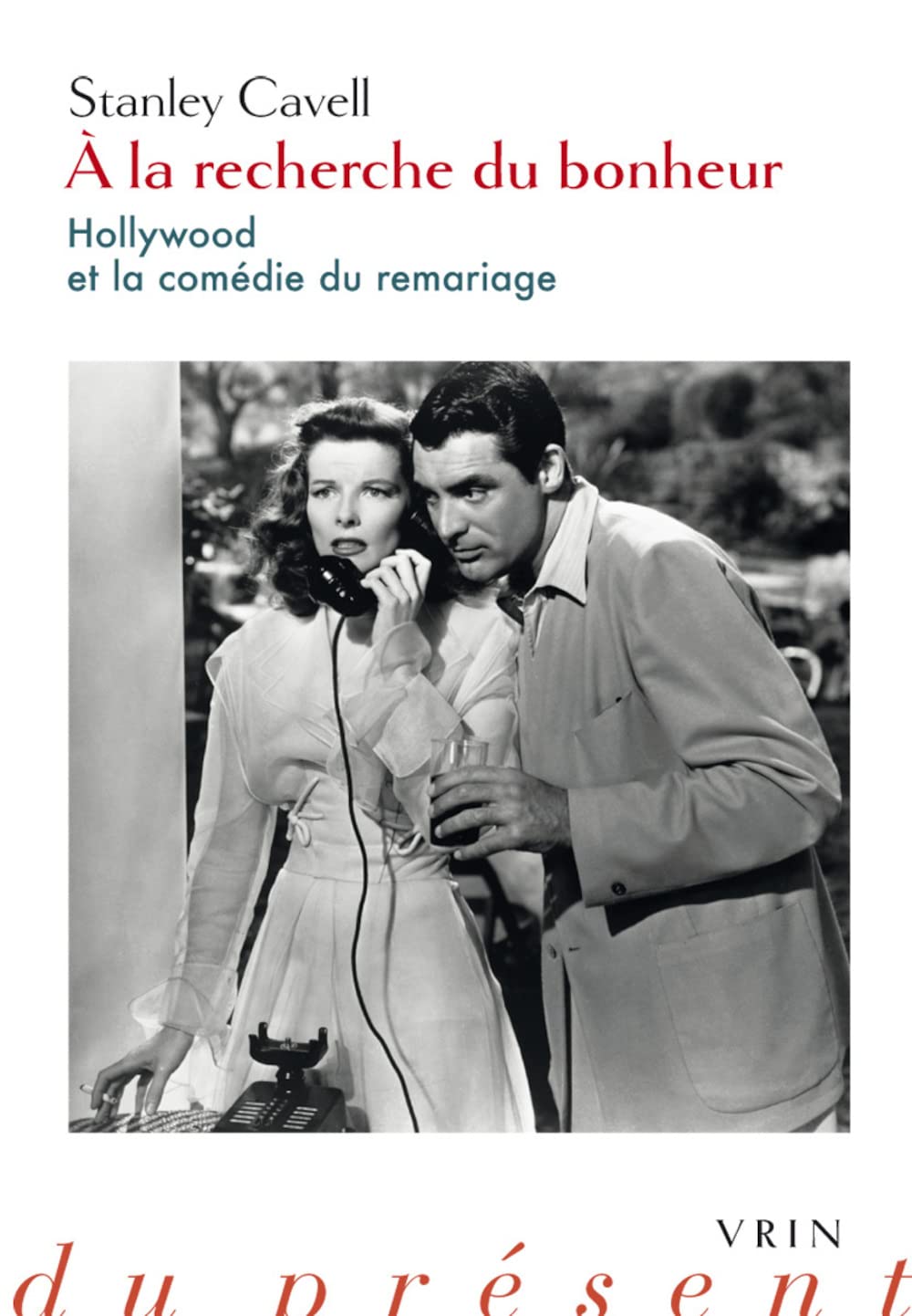 a la Recherche Du Bonheur: Hollywood Et La Comedie Du Remariage (Philosophie Du Present)