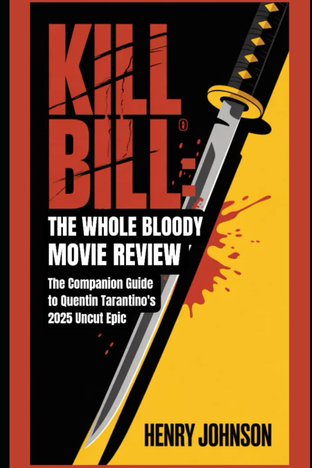 Kill Bill: The Whole Bloody Affair Movie Review: The Companion Guide to Quentin Tarantino's 2025 Uncut Epic (Reel Talk: The Ultimate Movie Review Collection)