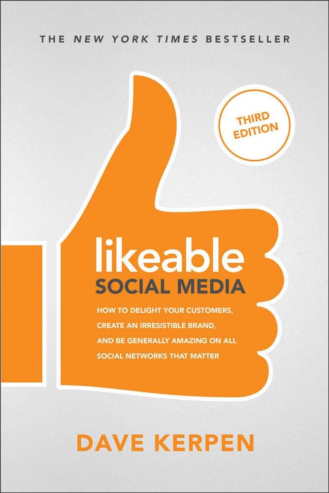McGraw-Hill Education Likeable Social Media, Third Edition: How to Delight Your Customers, Create an Irresistible Brand,