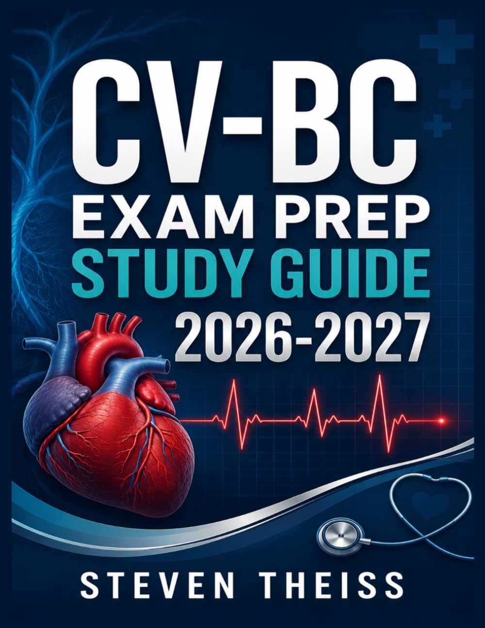 CV-BC Exam Prep Study Guide 2026-2027: Cardiac Vascular Nurse Review with 1000+ Practice Questions, 10 Mock Tests, Patient Care Topics, Case Scenarios, Rationales, Answer Explanations for All