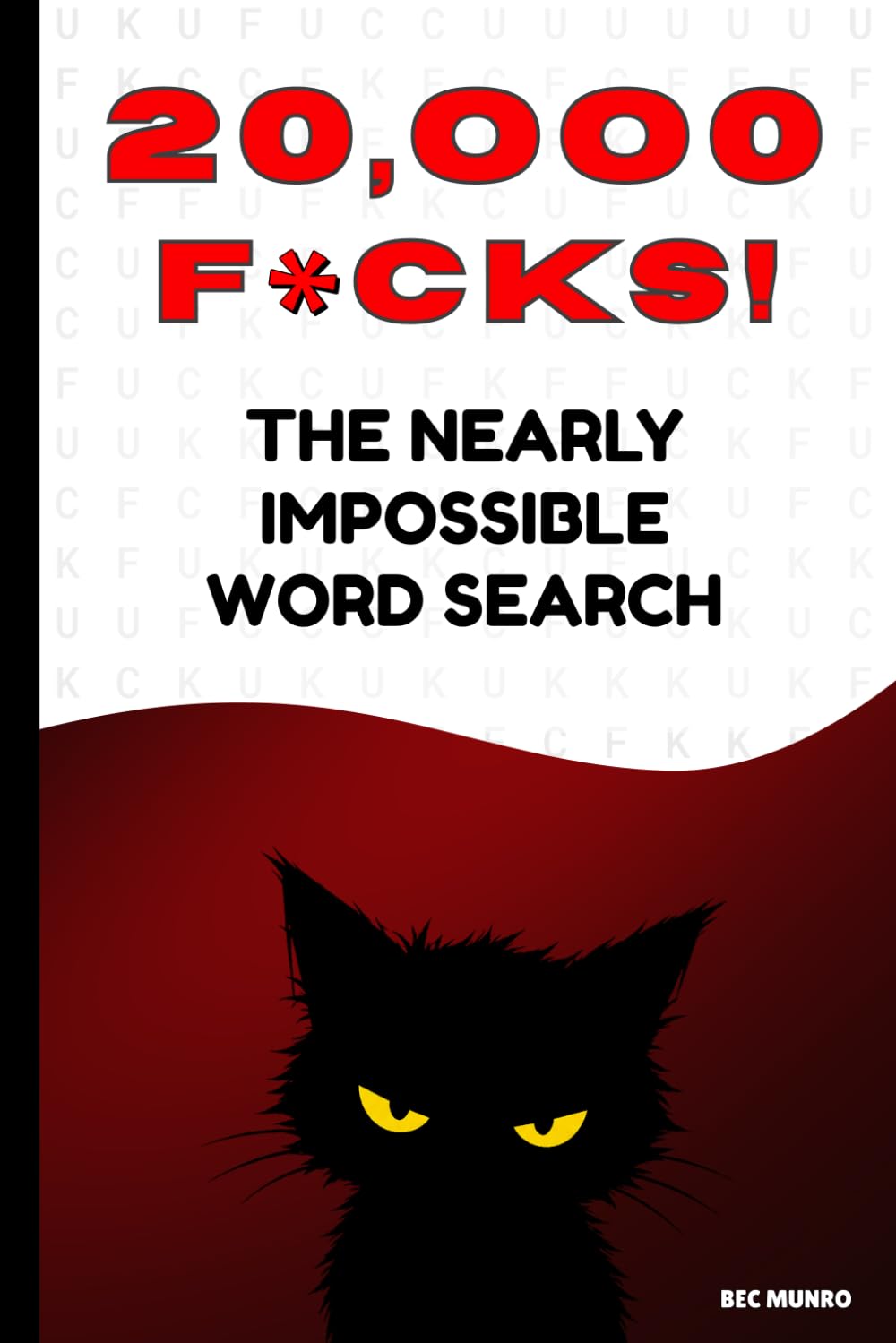 Twenty Thousand F*CKS! The Nearly Impossible Word Search: The Ultimate Extreme Word Puzzle Book! (Extreme Word Puzzles Collection)