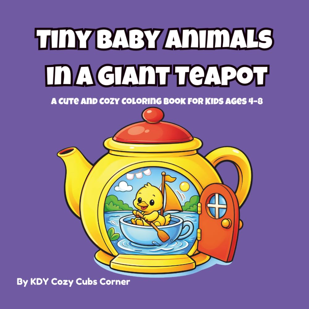 Tiny Baby Animals in a Giant Teapot: A Cute and Cozy Coloring Book for Kids Ages 4–8