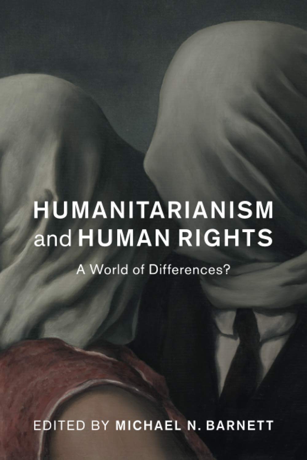 Humanitarianism and Human Rights A World of Differences? Barnett Paperback