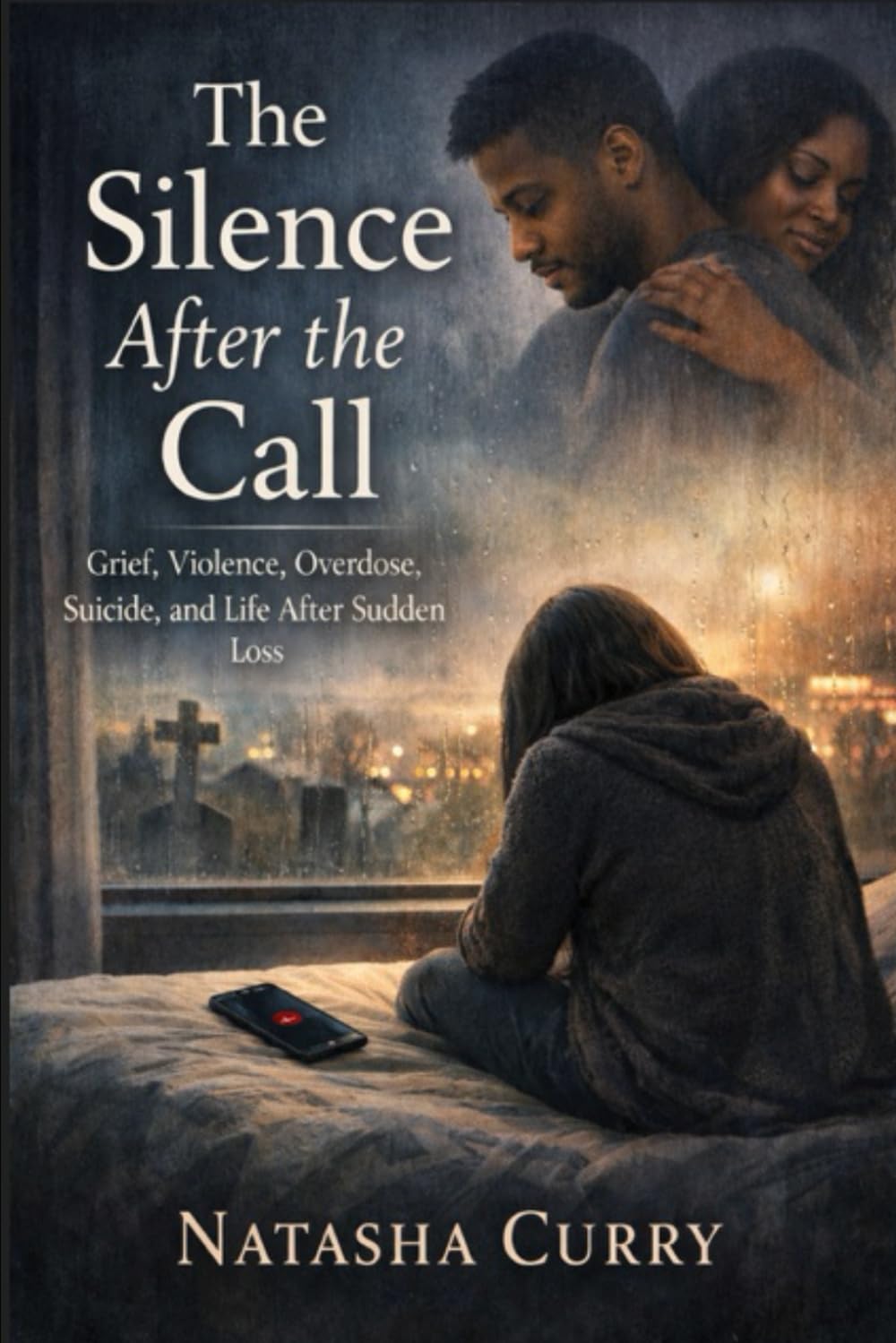 The Silence After the Call: Grief, Violence, Overdose, Suicide, and Life After Sudden Loss