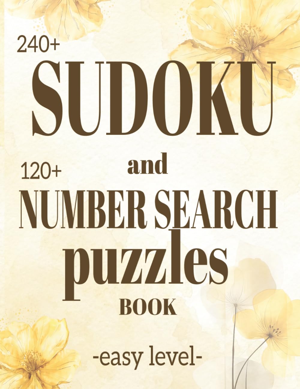 Sudoku and Number Search Puzzle Book: Easy level, 250 pages with 240+ easy Sudoku puzzles (4 grids per page) and 120+ Number Search puzzles (2 grids ... (SUDOKU & NUMBER SEARCH PUZZLES Collection)