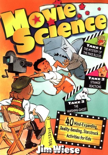 Movie Science: 40 Mind–Expanding, Reality–Bending, Starstruck Activities for Kids (Jim Wiese Science Series)