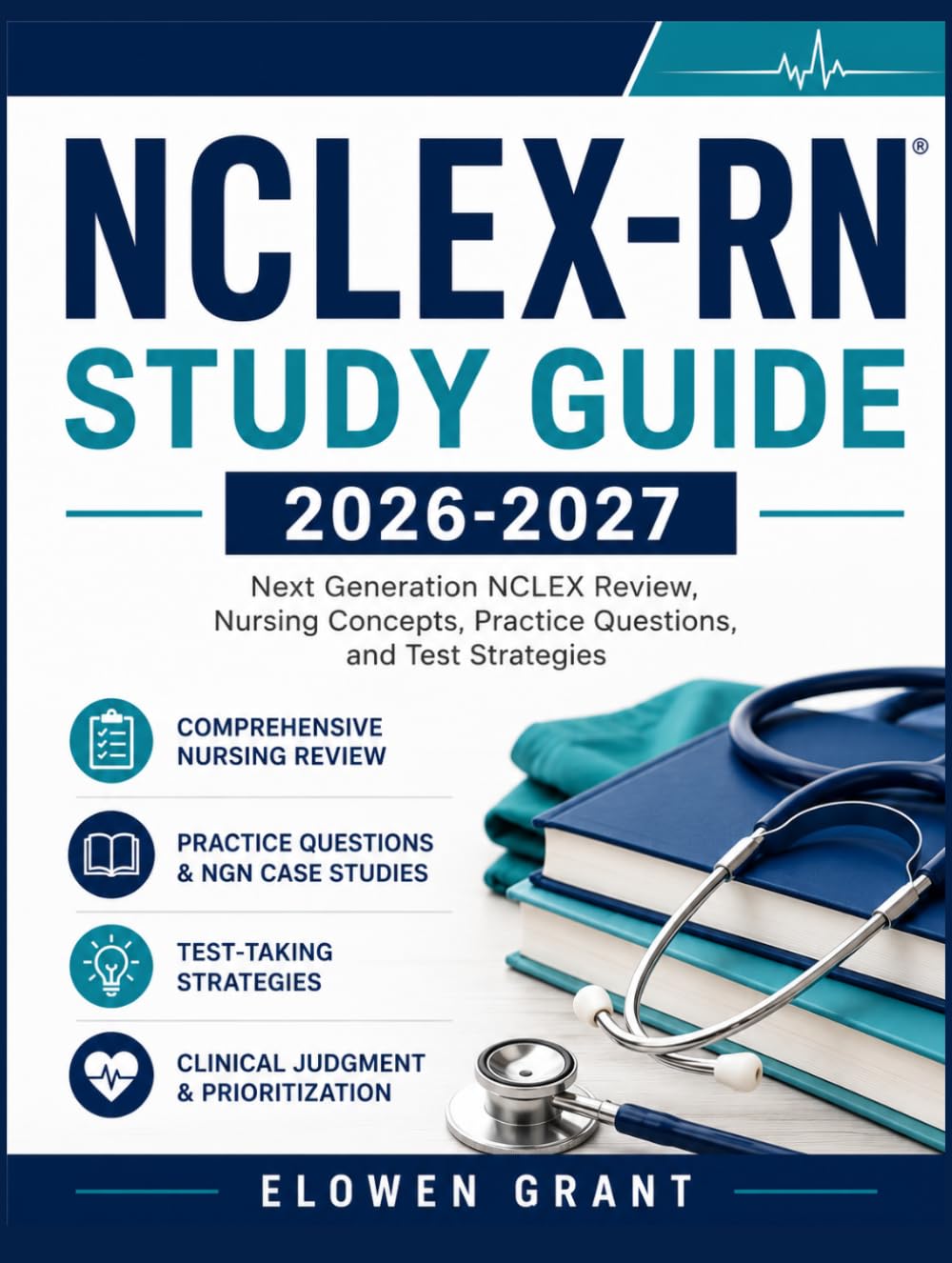 NCLEX-RN STUDY GUIDE 2026-2027: Next Generation NCLEX Review, Nursing Concepts, Practice Questions, and Test Strategies