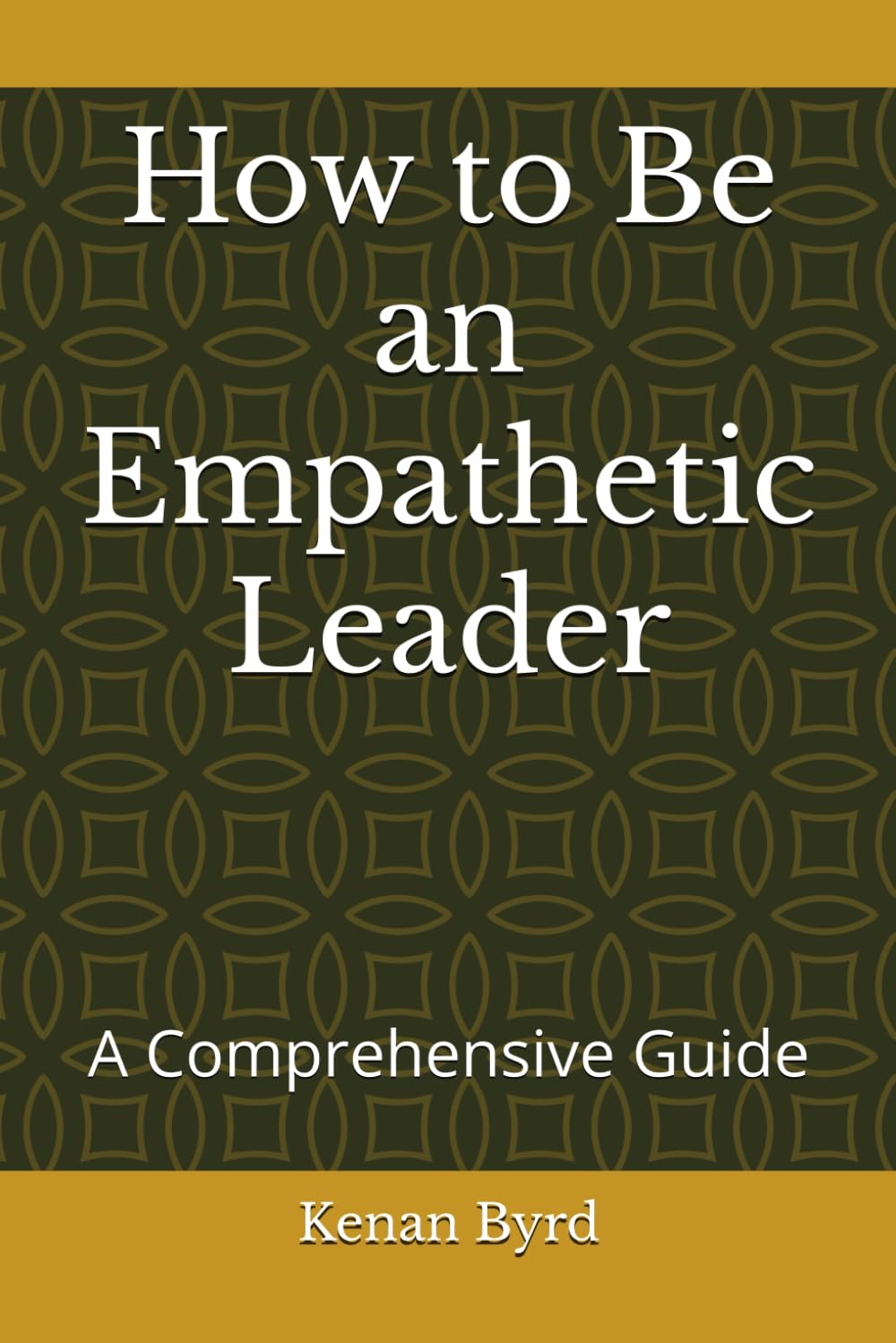 How to Be an Empathetic Leader: A Comprehensive Guide