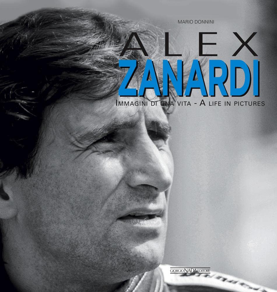 Alex Zanardi: Immagini di una vita. Ediz. bilingue italiano/inglese