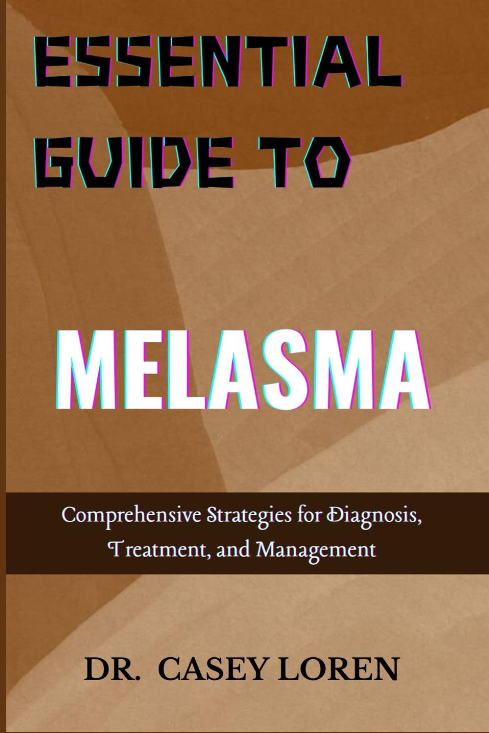 ESSENTIAL GUIDE TO MELASMA: Comprehensive Strategies for Diagnosis, Treatment, and Management