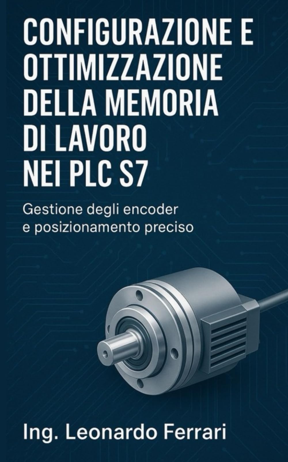 Configurazione e Ottimizzazione della Memoria di Lavoro nei PLC S7 - Gestione degli encoder e posizionamento preciso con PLC: Guida completa alla programmazione e configurazione di PLC S7-300 e Zelio