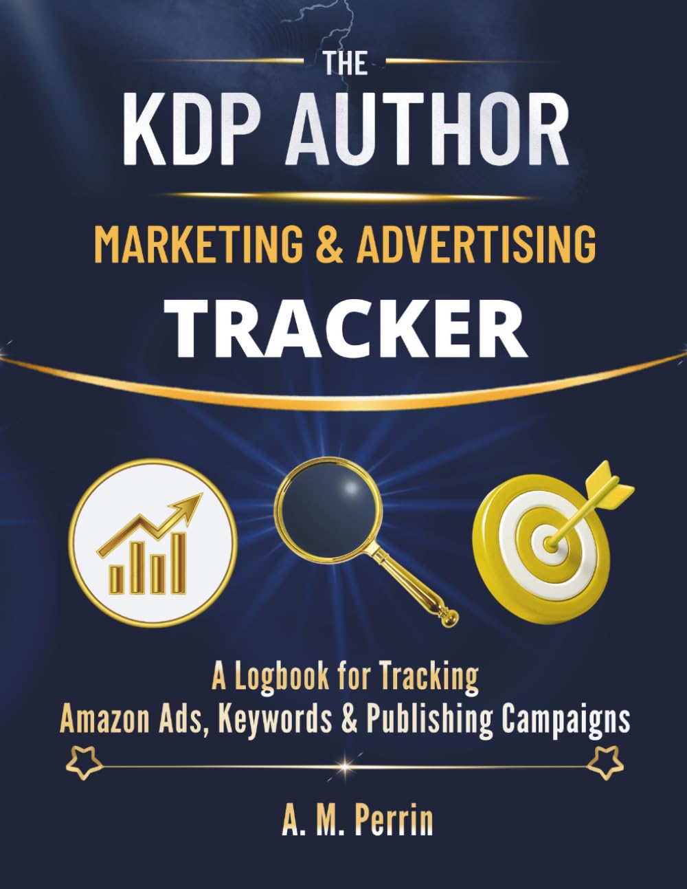 The KDP Author Marketing & Advertising Tracker: A Logbook for Tracking Amazon Ads, Keywords & Publishing Campaigns