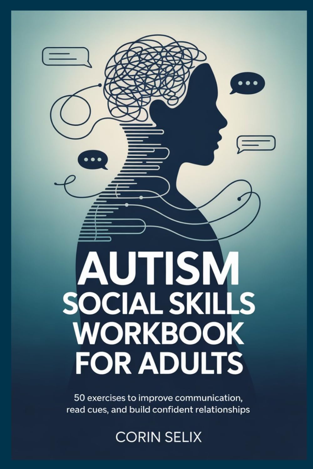 Autism Social Skills Workbook for Adults: 50 Exercises to Improve Communication, Read Cues, and Build Confident Relationships