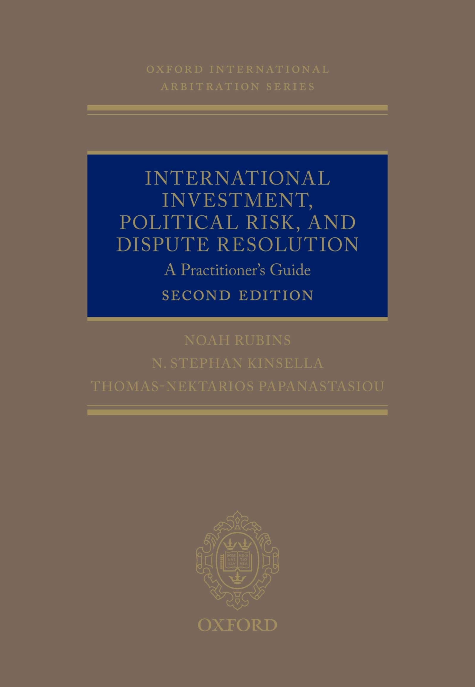 International Investment, Political Risk, and Dispute Resolution: A Practitioner's Guide (Oxford International Arbitration Series)