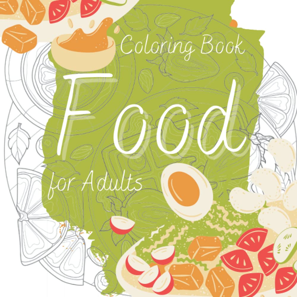 Food Coloring Book for Adults: Fun and Exciting Images of Various Delicious Foods for Adults to Color and Relax