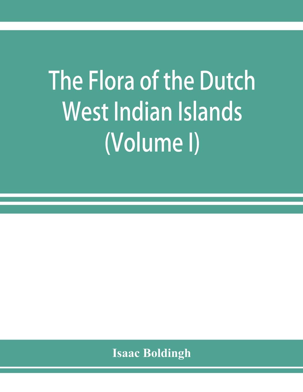 The flora of the Dutch West Indian Islands (Volume I)