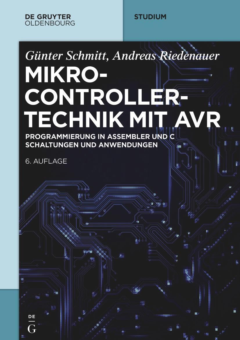Mikrocontrollertechnik mit AVR: Programmierung in Assembler und C – Schaltungen und Anwendungen (De Gruyter Studium)