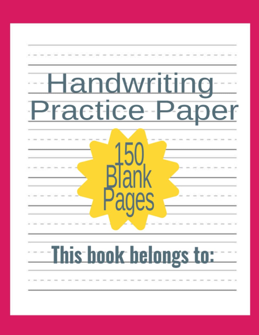 Handwriting Practice Paper: Learn to write letters and numbers, 150 blank pages, wide dotted lines